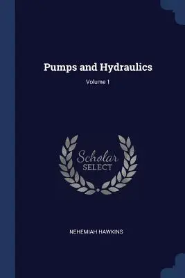 Pompe și hidraulică; Volumul 1 - Pumps and Hydraulics; Volume 1