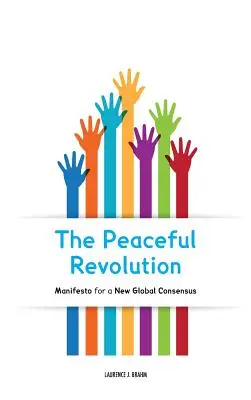 Revoluția pașnică: Manifest pentru un nou consens global - The Peaceful Revolution: Manifesto for a New Global Consensus