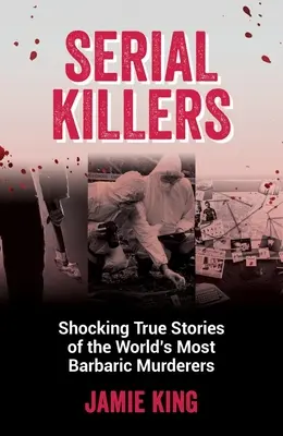 Criminalii în serie: Povești adevărate șocante ale celor mai barbari criminali din lume - Serial Killers: Shocking True Stories of the World's Most Barbaric Murderers