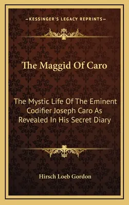 Maggidul lui Caro: Viața mistică a eminentului codificator Joseph Caro dezvăluită în jurnalul său secret - The Maggid Of Caro: The Mystic Life Of The Eminent Codifier Joseph Caro As Revealed In His Secret Diary
