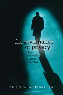 Guvernanța vieții private: Instrumente de politică în perspectivă globală - The Governance of Privacy: Policy Instruments in Global Perspective