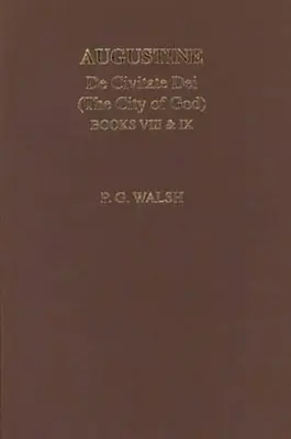 Augustin: de Civitate Dei Orașul lui Dumnezeu Cărțile VIII și IX - Augustine: de Civitate Dei the City of God Books VIII and IX