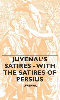 Satirele lui Juvenal - cu Satirele lui Persius - Juvenal's Satires - With the Satires of Persius