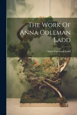 Opera Anei Coleman Ladd - The Work Of Anna Coleman Ladd