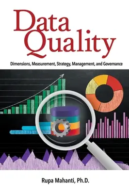Calitatea datelor: Dimensiuni, măsurare, strategie, gestionare și guvernanță - Data Quality: Dimensions, Measurement, Strategy, Management, and Governance