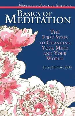 Bazele meditației: Primii pași pentru a-ți schimba mintea și lumea - Basics of Meditation: The First Steps to Changing Your Mind and Your World