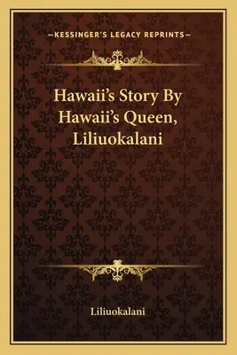 Povestea Hawaii de regina Hawaii, Liliuokalani - Hawaii's Story By Hawaii's Queen, Liliuokalani