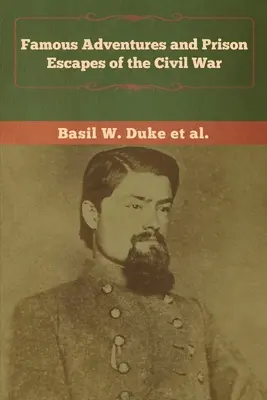 Aventuri faimoase și evadări din închisori în timpul Războiului Civil - Famous Adventures and Prison Escapes of the Civil War