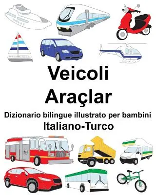 Italiano-Turco Veicoli/Aralar Dizionar bilingv ilustrat pentru copii - Italiano-Turco Veicoli/Aralar Dizionario bilingue illustrato per bambini