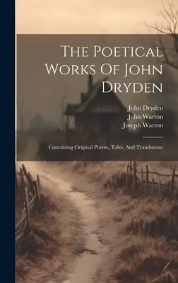 The Poetical Works Of John Dryden: Conținând poezii originale, povestiri și traduceri - The Poetical Works Of John Dryden: Containing Original Poems, Tales, And Translations