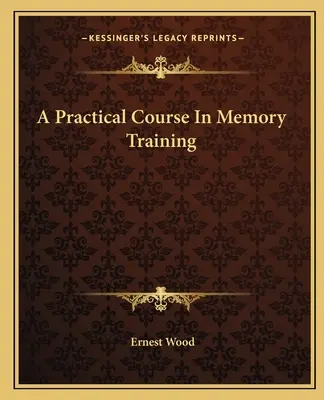 Un curs practic de formare a memoriei - A Practical Course In Memory Training