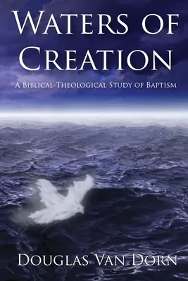 Apele creației: Un studiu teologic biblic al botezului - Waters of Creation: A Biblical Theological Study of Baptism