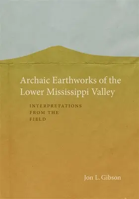 Terasamente arhaice din valea inferioară a Mississippi-ului: Interpretări de pe teren - Archaic Earthworks of the Lower Mississippi Valley: Interpretations from the Field
