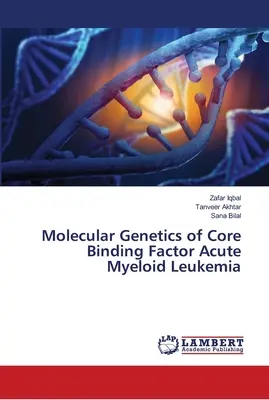 Genetica moleculară a leucemiei mieloide acute cu factor de legare Core - Molecular Genetics of Core Binding Factor Acute Myeloid Leukemia