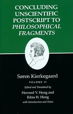 Scrierile lui Kierkegaard, XII, Volumul II: Post-scriptum neștiințific de încheiere la fragmentele filosofice - Kierkegaard's Writings, XII, Volume II: Concluding Unscientific PostScript to Philosophical Fragments