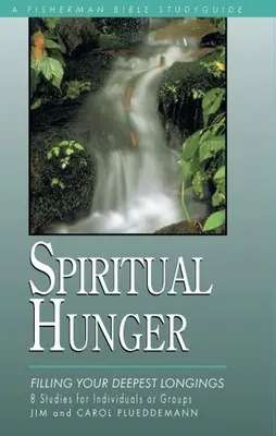 Foamea spirituală: Satisfacerea celor mai profunde dorințe ale tale - Spiritual Hunger: Filling Your Deepest Longings