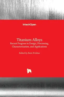 Aliaje de titan - Progrese recente în proiectare, prelucrare, caracterizare și aplicații - Titanium Alloys - Recent Progress in Design, Processing, Characterization, and Applications