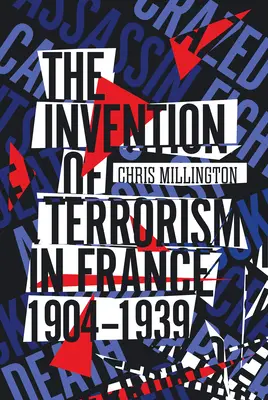 Invenția terorismului în Franța, 1904-1939 - The Invention of Terrorism in France, 1904-1939