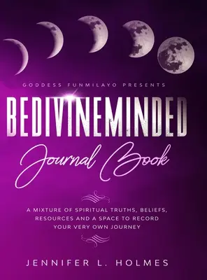 Jurnalul BeDivineMinded: Un amestec de adevăruri spirituale, credințe, resurse și un spațiu pentru a vă înregistra propria călătorie - BeDivineMinded Journal Book: A mixture of spiritual truths, beliefs, resources, and a space to record your very own journey
