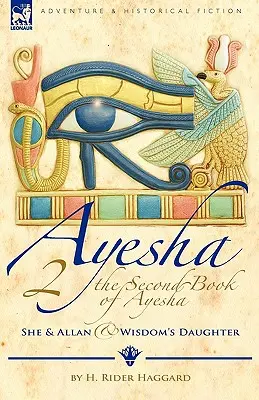 A doua carte a lui Ayesha-She și Allan & Fiica înțelepciunii - The Second Book of Ayesha-She and Allan & Wisdom's Daughter
