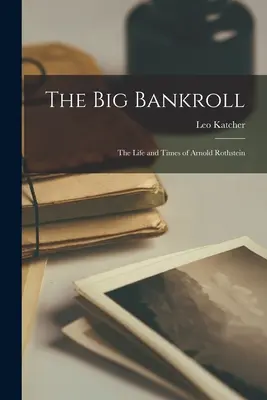 The Big Bankroll; viața și vremurile lui Arnold Rothstein - The Big Bankroll; the Life and Times of Arnold Rothstein