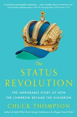 Revoluția statutului: Improbabila poveste a modului în care cei de joasă speță au devenit cei de înaltă speță - The Status Revolution: The Improbable Story of How the Lowbrow Became the Highbrow