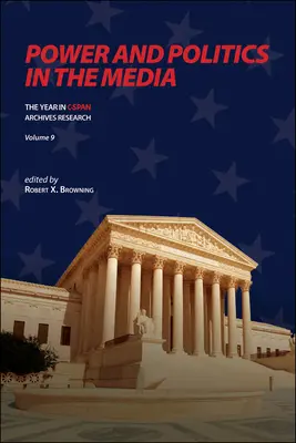 Putere și politică în mass-media: Anul în cercetarea arhivelor C-SPAN, volumul 9 - Power and Politics in the Media: The Year in C-SPAN Archives Research, Volume 9