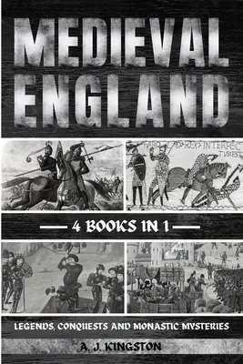 Anglia medievală: Legende, cuceriri și mistere monastice - Medieval England: Legends, Conquests, And Monastic Mysteries