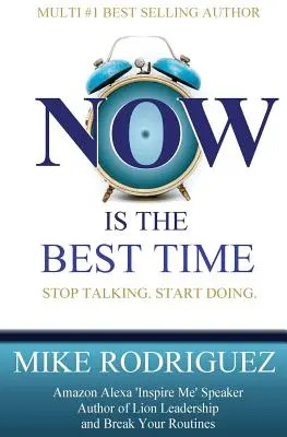 ACUM este cel mai bun moment: Nu mai vorbi. Începeți să faceți. - NOW Is the Best Time: Stop Talking. Start Doing.