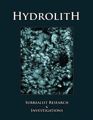 Hydrolith: Cercetări și investigații suprarealiste - Hydrolith: Surrealist Research & Investigations