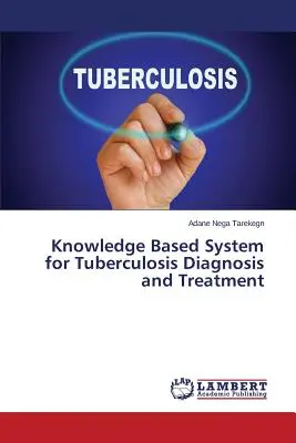 Sistem bazat pe cunoștințe pentru diagnosticarea și tratamentul tuberculozei - Knowledge Based System for Tuberculosis Diagnosis and Treatment