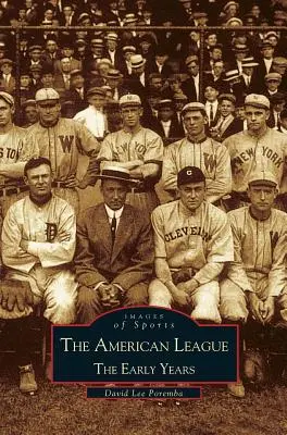 Liga Americană; Primii ani 1901-1920: Imagini ale sporturilor - American League; The Early Years 1901-1920: Images of Sports