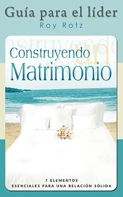 CONSTRUYENDO UN MATRIMONIO-GUIA PARA EL LIDER (spaniolă: Ghidul liderului) - CONSTRUYENDO UN MATRIMONIO-GUIA PARA EL LIDER (Spanish: Leader's Guide)