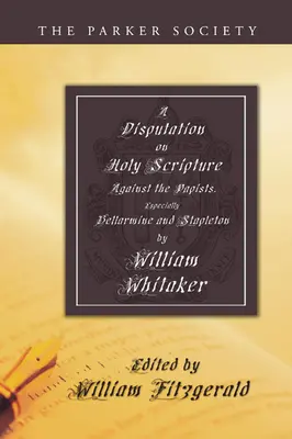 Disputa asupra Sfintei Scripturi: Against the Papists, Especially Bellarmine and Stapleton - Disputation on Holy Scripture: Against the Papists, Especially Bellarmine and Stapleton