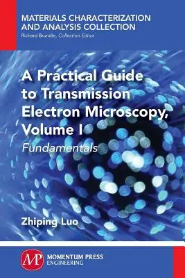 Un ghid practic pentru microscopia electronică de transmisie: Fundamente - A Practical Guide to Transmission Electron Microscopy: Fundamentals