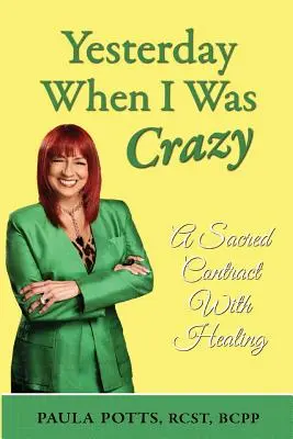 Ieri, când eram nebună: Un contract sacru cu vindecarea - Yesterday When I Was Crazy: A Sacred Contract With Healing