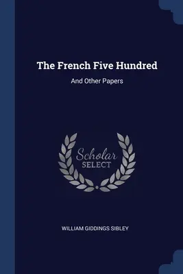 The French Five Hundred: Și alte lucrări - The French Five Hundred: And Other Papers