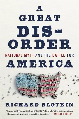 O mare dezordine: Mitul național și bătălia pentru America - A Great Disorder: National Myth and the Battle for America