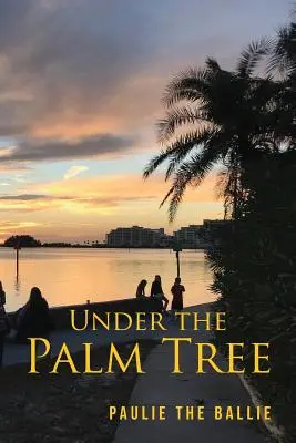 Sub palmier: O călătorie de la copilărie la pensionare - Under The Palm Tree: A Journey from Childhood to Retirement