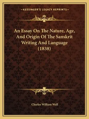 Un eseu despre natura, vechimea și originea scrierii și limbii sanscrite (1838) - An Essay On The Nature, Age, And Origin Of The Sanskrit Writing And Language (1838)