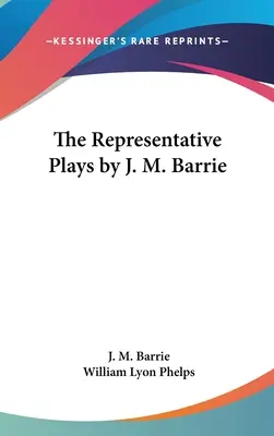 Piese reprezentative de J. M. Barrie - The Representative Plays by J. M. Barrie