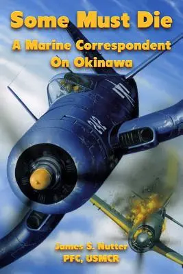 Unii trebuie să moară: un corespondent al Marinei la Okinawa - Some Must Die: A Marine Correspondent On Okinawa