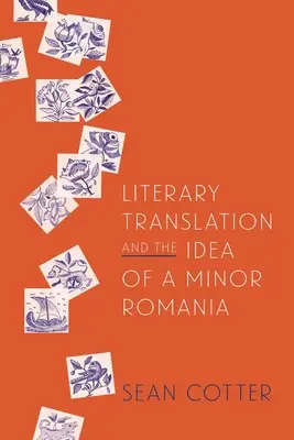 Traducerea literară și ideea unei Românii minore - Literary Translation and the Idea of a Minor Romania