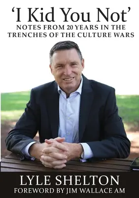 'I Kid You Not': Notes from 20 Years in the Trenches of the Culture Wars (Însemnări de 20 de ani în tranșeele războiului cultural) - 'I Kid You Not': Notes from 20 Years in the Trenches of the Culture Wars