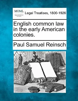 Legea comună engleză în primele colonii americane (English Common Law in the Early American Colonies). - English Common Law in the Early American Colonies.