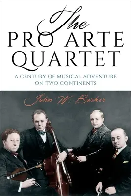 Cvartetul Pro Arte: Un secol de aventură muzicală pe două continente - The Pro Arte Quartet: A Century of Musical Adventure on Two Continents