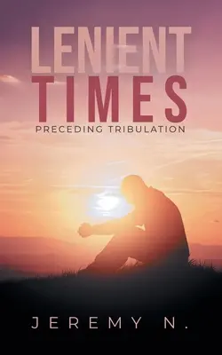 Vremurile blânde care preced Tribulația - Lenient Times preceeding Tribulation