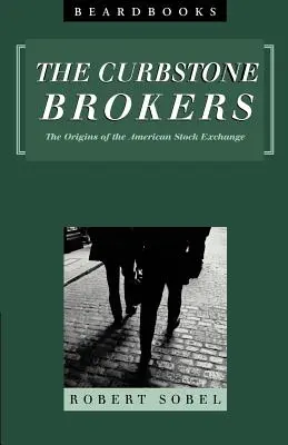 Curbstone Brokers: Originile bursei de valori americane: The Origins of the American Stock Exchange - Curbstone Brokers: The Origins of the American Stock Exchange