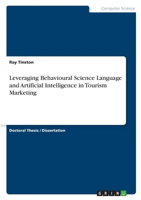 Valorificarea limbajului științelor comportamentale și a inteligenței artificiale în marketingul turistic - Leveraging Behavioural Science Language and Artificial Intelligence in Tourism Marketing