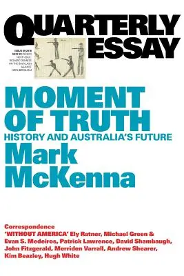 Momentul adevărului: Istoria și viitorul Australiei; Eseu trimestrial 69 - Moment of Truth: History and Australia's Future; Quarterly Essay 69